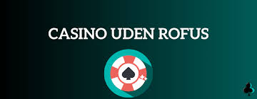 Casino uden ROFUS En Guide til Ansvarligt Spil Casino uden ROFUS En Guide til Ansvarligt Spil